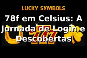 78f em Celsius: A Jornada de Login e Descobertas 🎰